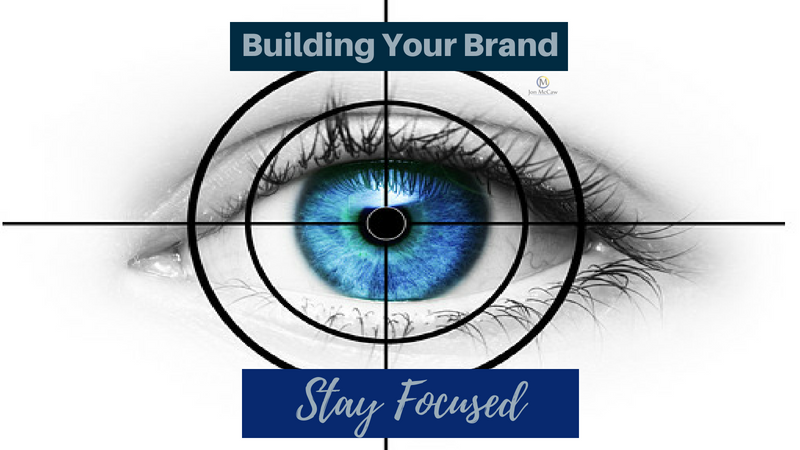 Building Your Brand - Stay Focused