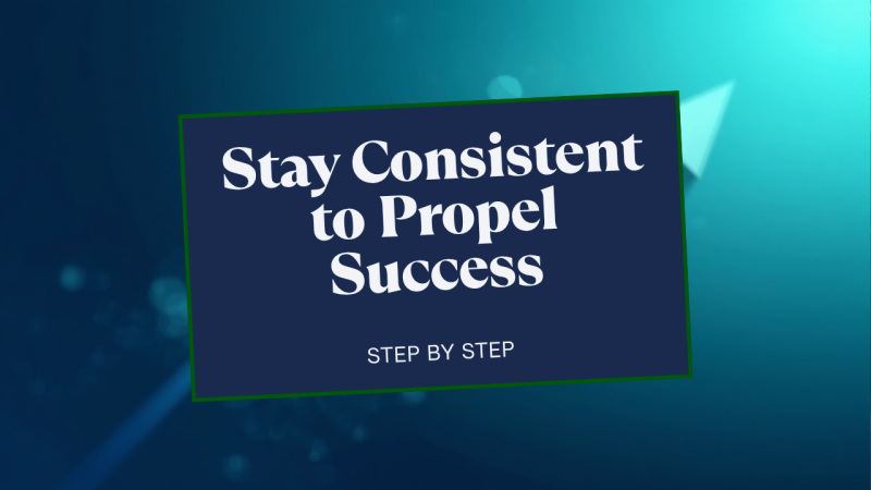 How to stay consistent in business and propel your success
